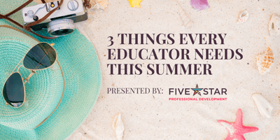 Three Things Every Educator Needs this Summer